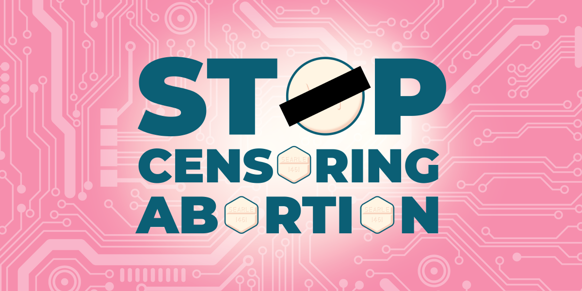 Banner with a pink background that reads "stop censoring abortion" but the Os are replaced with mifepristone tablet graphics.
