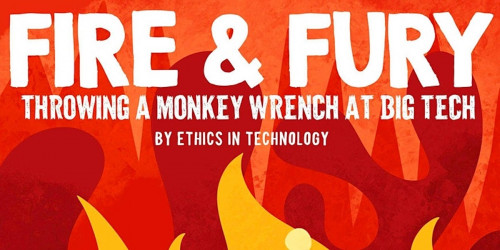 Fire and Fury: Throwing a monkey wrench at big tech. By Ethics in Technology.